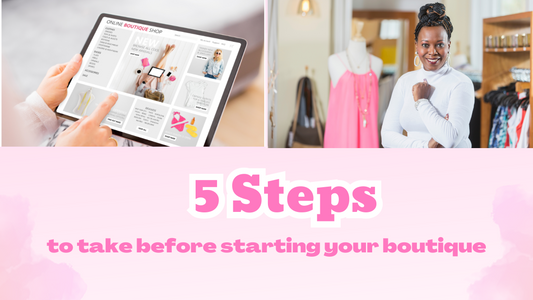 5 Steps To Take Before Starting Your Boutique